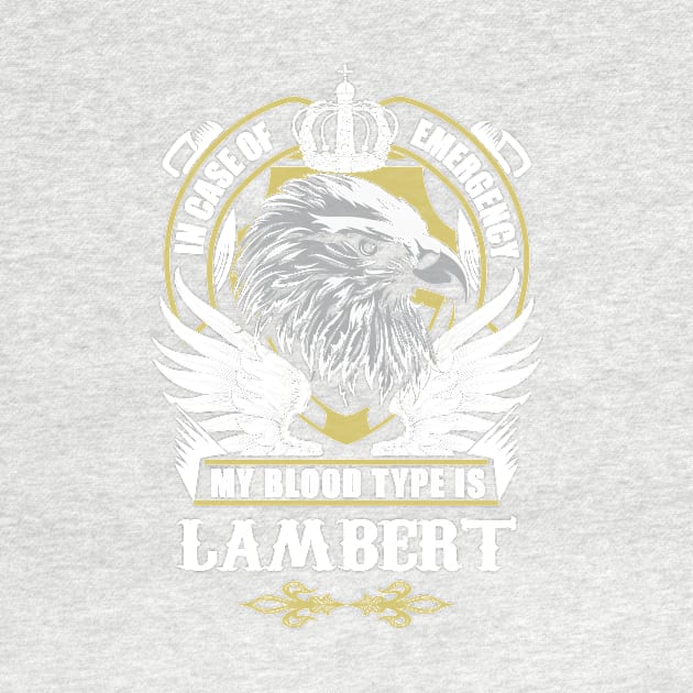 Lambert Name T Shirt - In Case Of Emergency My Blood Type Is Lambert Gift Item by AlyssiaAntonio7529